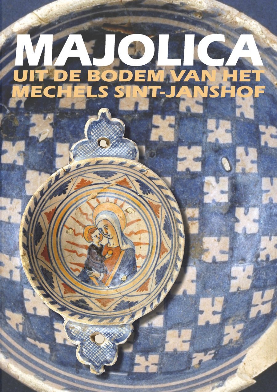 Cover van de monografie Majolica uit de bodem van het Mechelse Sint-Janshof